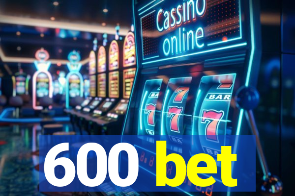 600 bet